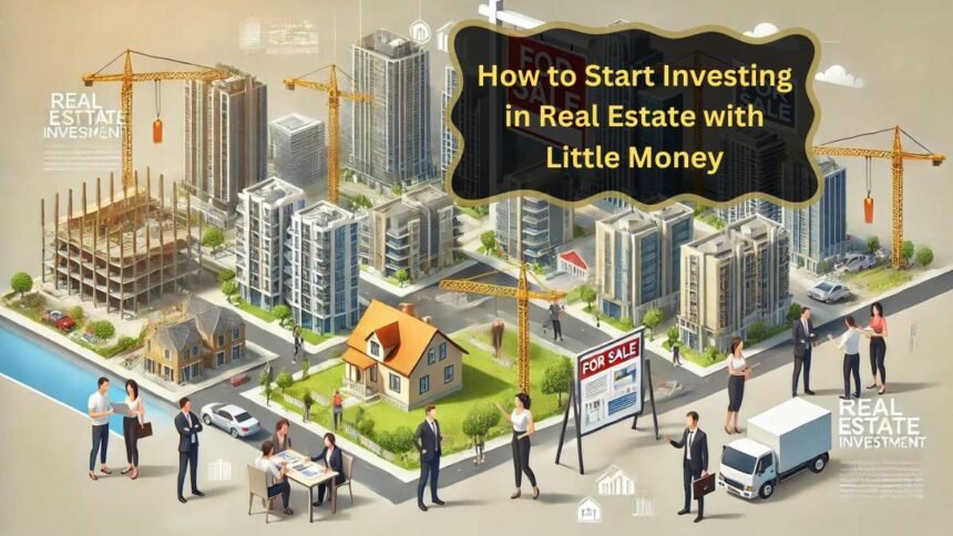 Start Investing in Real Estate with Limited Funds